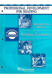 Professional Development for Reading: Teaching Vocabulary, Grades K-2: Participant Guide