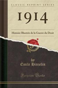 1914: Histoire IllustrÃ©e de la Guerre Du Droit (Classic Reprint)