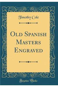 Old Spanish Masters Engraved (Classic Reprint)