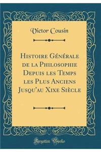 Histoire Générale de la Philosophie Depuis les Temps les Plus Anciens Jusqu'au Xixe Siècle (Classic Reprint)
