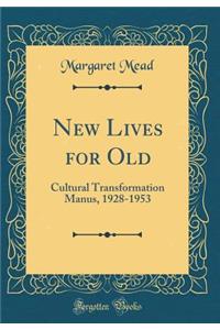 New Lives for Old: Cultural Transformation Manus, 1928-1953 (Classic Reprint)