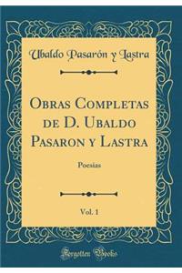 Obras Completas de D. Ubaldo Pasaron y Lastra, Vol. 1: Poesias (Classic Reprint)