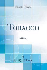 Tobacco: Its History (Classic Reprint)