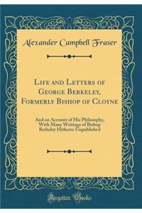 Life and Letters of George Berkeley, Formerly Bishop of Cloyne