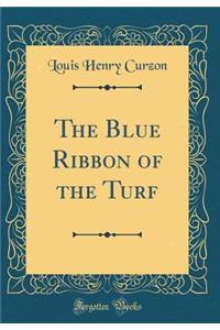 The Blue Ribbon of the Turf (Classic Reprint)