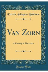 Van Zorn: A Comedy in Three Acts (Classic Reprint)