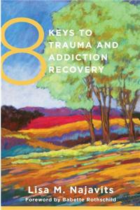 8 Keys to Trauma and Addiction Recovery