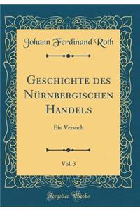 Geschichte des Nürnbergischen Handels, Vol. 3: Ein Versuch (Classic Reprint)