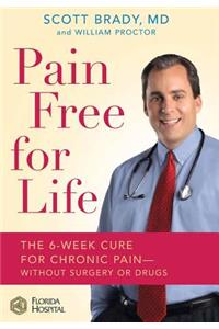 Pain Free for Life: The 6-Week Cure for Chronic Pain--Without Surgery or Drugs