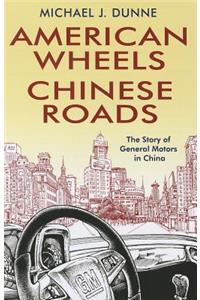 American Wheels, Chinese Roads: The Story of General Motors in China