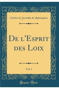 de l'Esprit Des Loix, Vol. 1 (Classic Reprint)