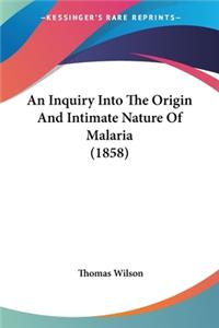 An Inquiry Into The Origin And Intimate Nature Of Malaria (1858)