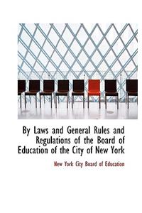 By Laws and General Rules and Regulations of the Board of Education of the City of New York