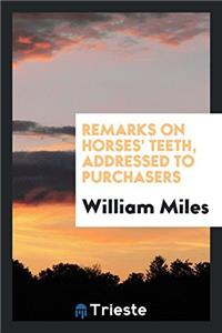 Remarks on Horses' Teeth, Addressed to Purchasers