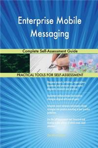 Enterprise Mobile Messaging Complete Self-Assessment Guide