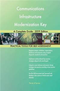 Communications Infrastructure Modernization Key A Complete Guide - 2019 Edition