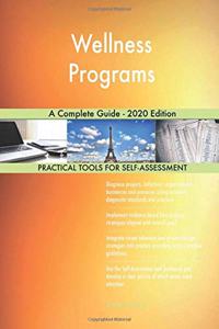 Wellness Programs A Complete Guide - 2020 Edition