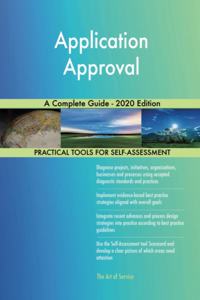 Application Approval A Complete Guide - 2020 Edition