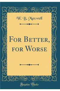 For Better, for Worse (Classic Reprint)