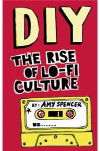 Diy: The Rise of Lo-Fi Culture