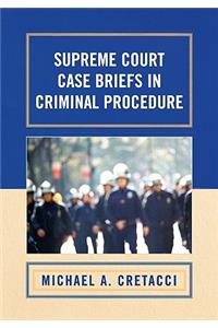 Supreme Court Case Briefs in Criminal Procedure