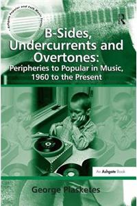 B-Sides, Undercurrents and Overtones