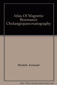 Atlas of Magnetic Resonance Cholangiopancreatography