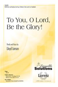 To You, O Lord, Be The Glory!