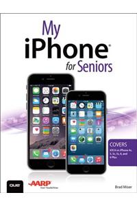 My iPhone for Seniors (Covers iOS 8 for iPhone 6/6 Plus, 5s/5c/5, and 4s)