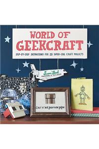 World of Geekcraft: Step-By-Step Instructions for 25 Super-Cool Craft Projects