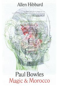 Paul Bowles Magic and Morocco