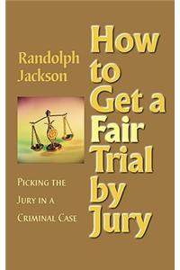 How to Get a Fair Trial by Jury