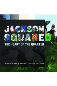 Jackson Squared: The Heart of the Quarter