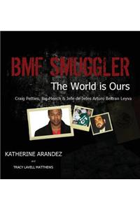 Bmf Smuggler the World Is Ours Craig Petties, Big Meech & Jefe de Jefes Arturo Beltran Leyva