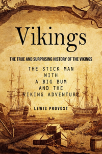 Vikings: The True and Surprising History of The Vikings (The Stick Man with a Big Bum and the Viking Adventure)