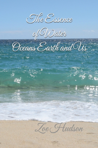 Essence of Water - Oceans Earth and Us