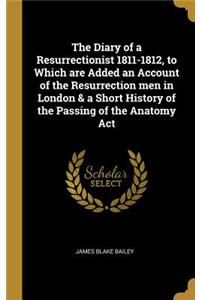 Diary of a Resurrectionist 1811-1812, to Which are Added an Account of the Resurrection men in London & a Short History of the Passing of the Anatomy Act