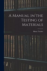 A Manual in the Testing of Materials