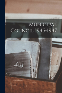 Municipal Council 1945-1947