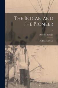 Indian and the Pioneer: an Historical Study; 1