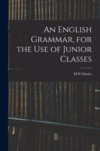 English Grammar, for the Use of Junior Classes