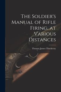 Soldier's Manual of Rifle Firing, at Various Distances