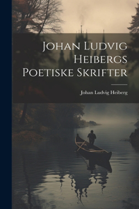 Johan Ludvig Heibergs Poetiske Skrifter