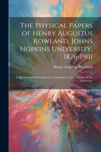 Physical Papers of Henry Augustus Rowland, Johns Hopkins University, 1876-1901