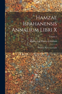 Hamzae Ispahanensis Annalium Libri X