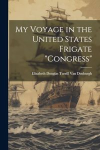 My Voyage in the United States Frigate 