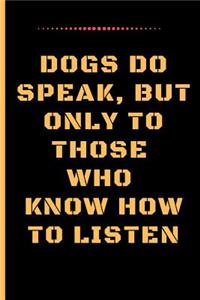 Dogs Do Speak, But Only to Those Who Know How to Listen