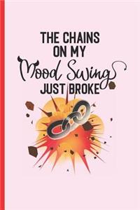 The Chains of My Mood Swing Just Broke