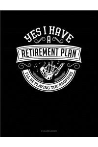 Yes I Have a Retirement Plan I'll Be Playing The Bagpipes