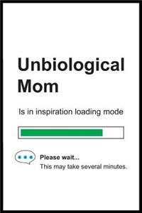 Unbiological Mom is in Inspiration Loading Mode